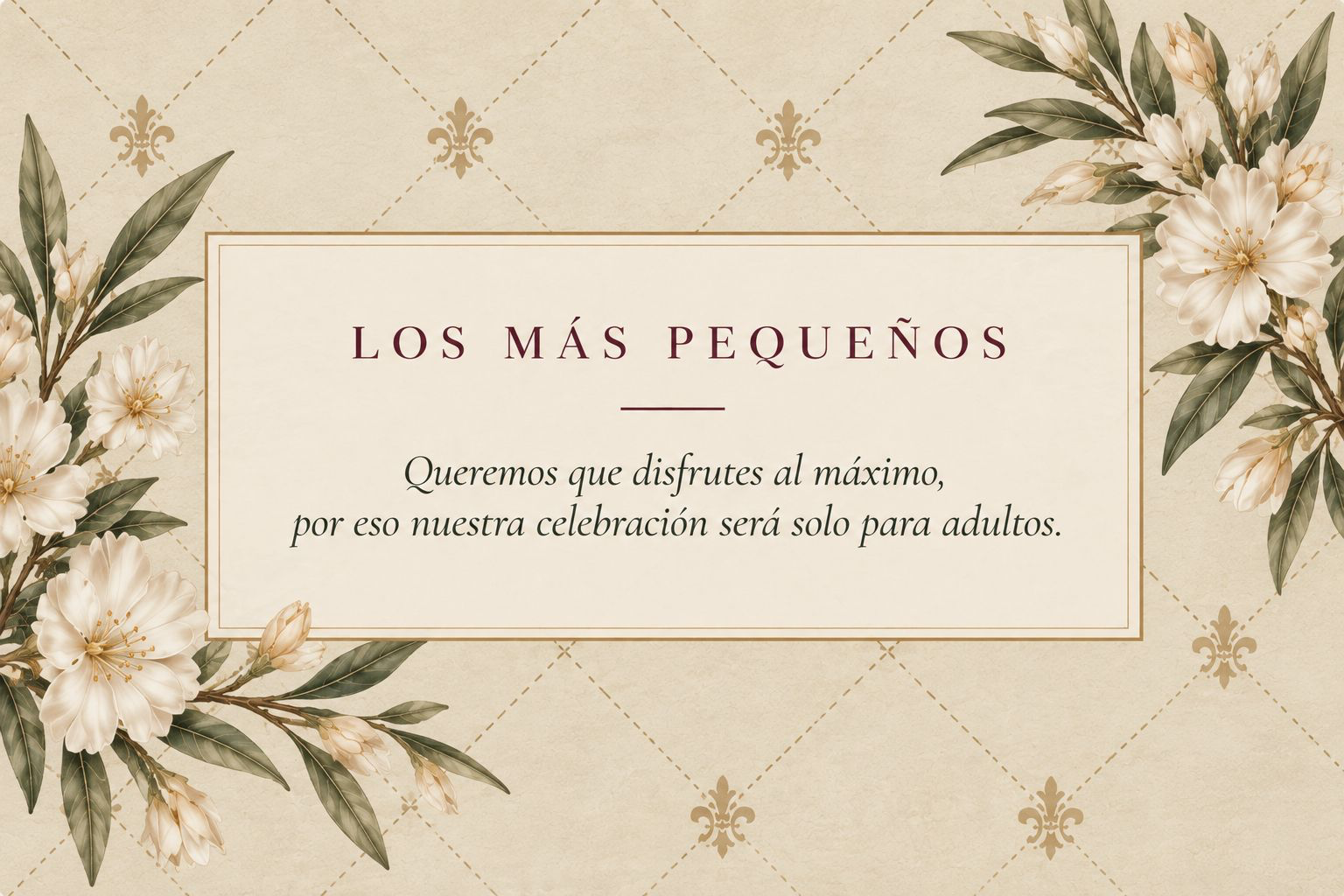 Los más pequeños. Queremos que disfrutes al máximo, por eso nuestra celebración será solo para adultos.