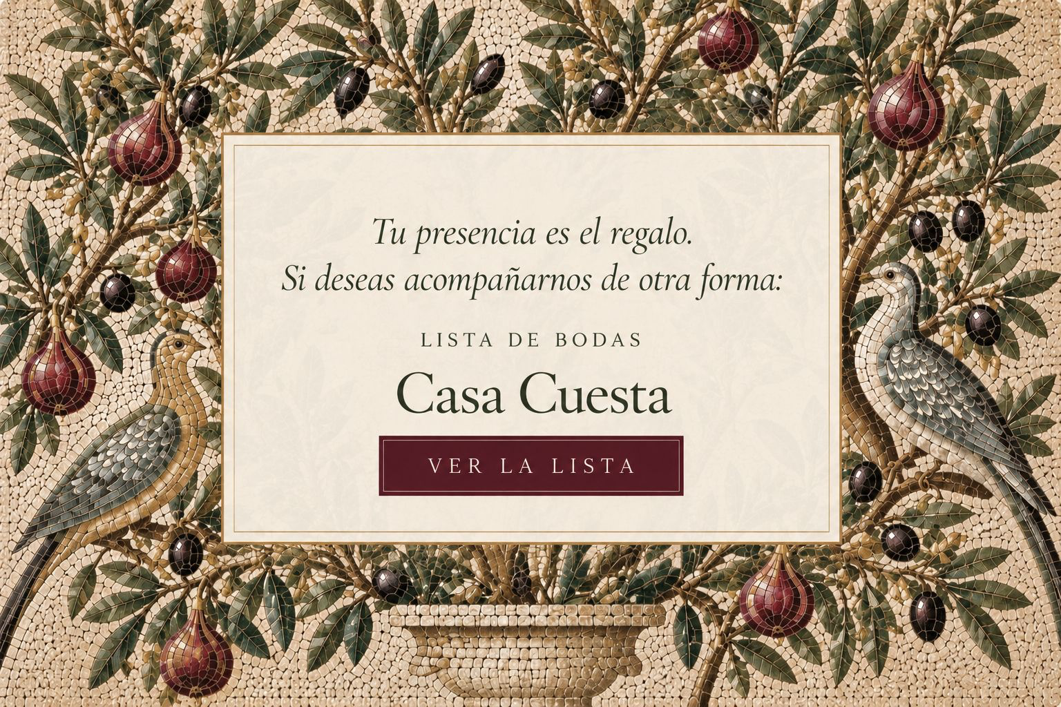 Tu presencia es el regalo. Si deseas acompañarnos de otra forma: lista de bodas en Casa Cuesta. Ver la lista.